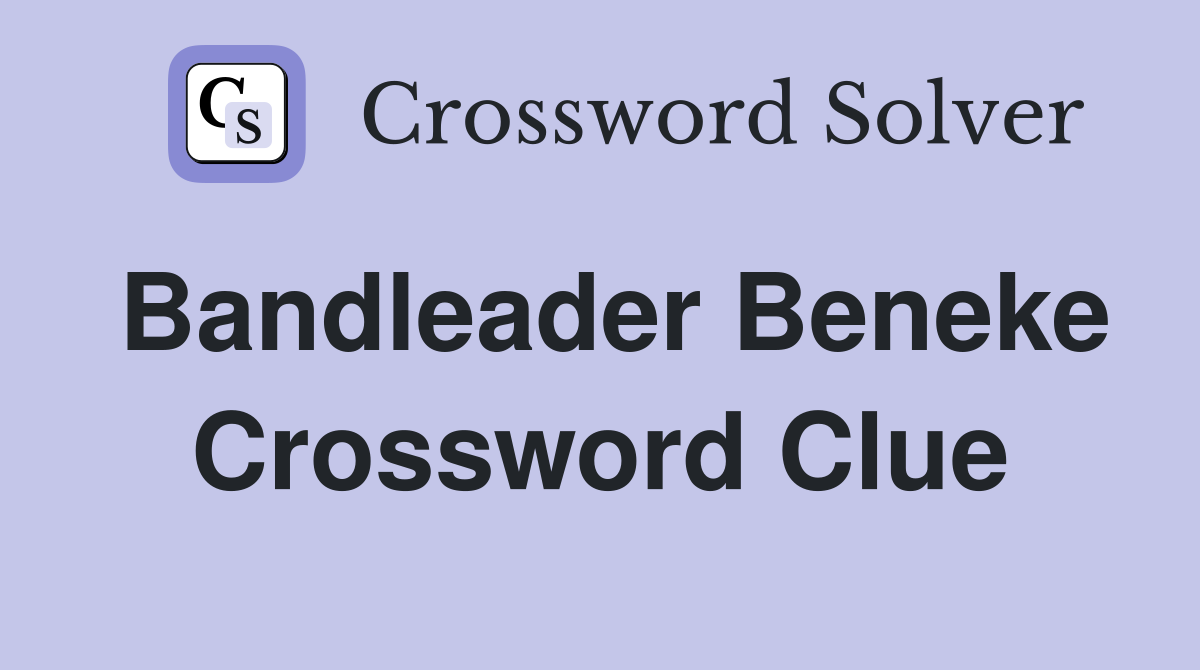 Bandleader Beneke Crossword Clue