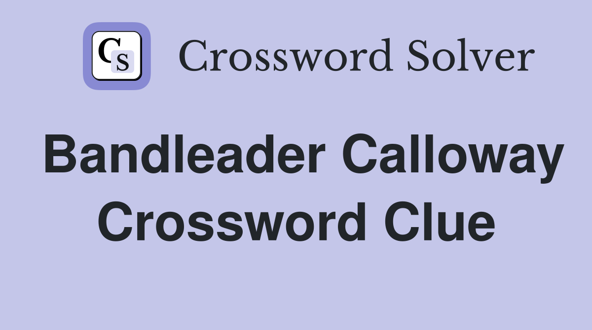 Bandleader Calloway Crossword Clue