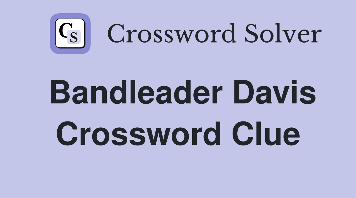 Bandleader Davis Crossword Clue