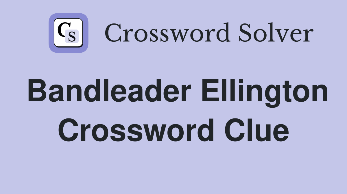 Bandleader Ellington Crossword Clue