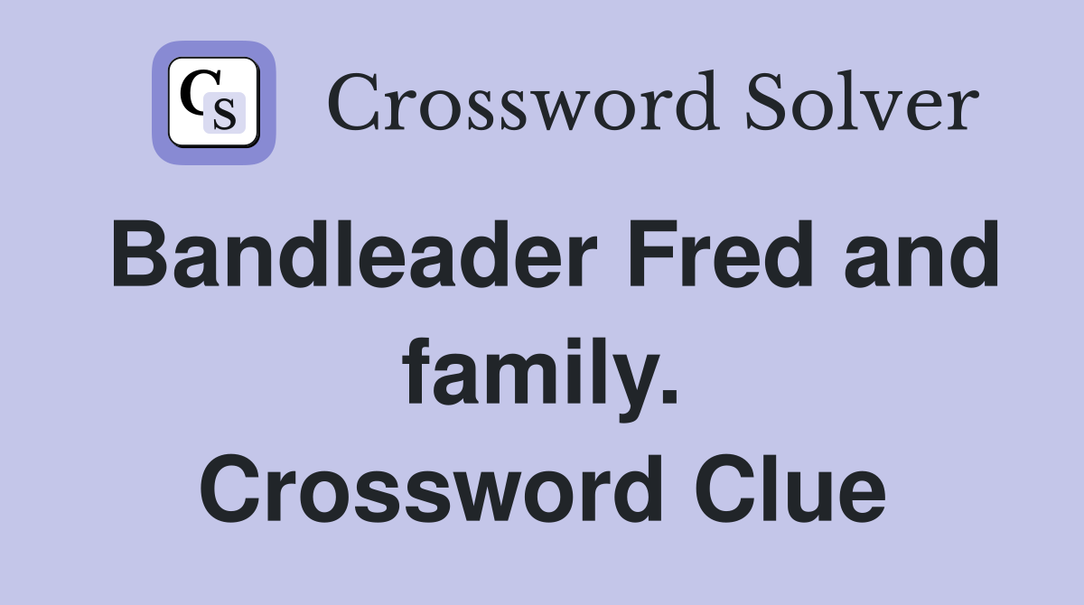 Bandleader Fred and family. Crossword Clue