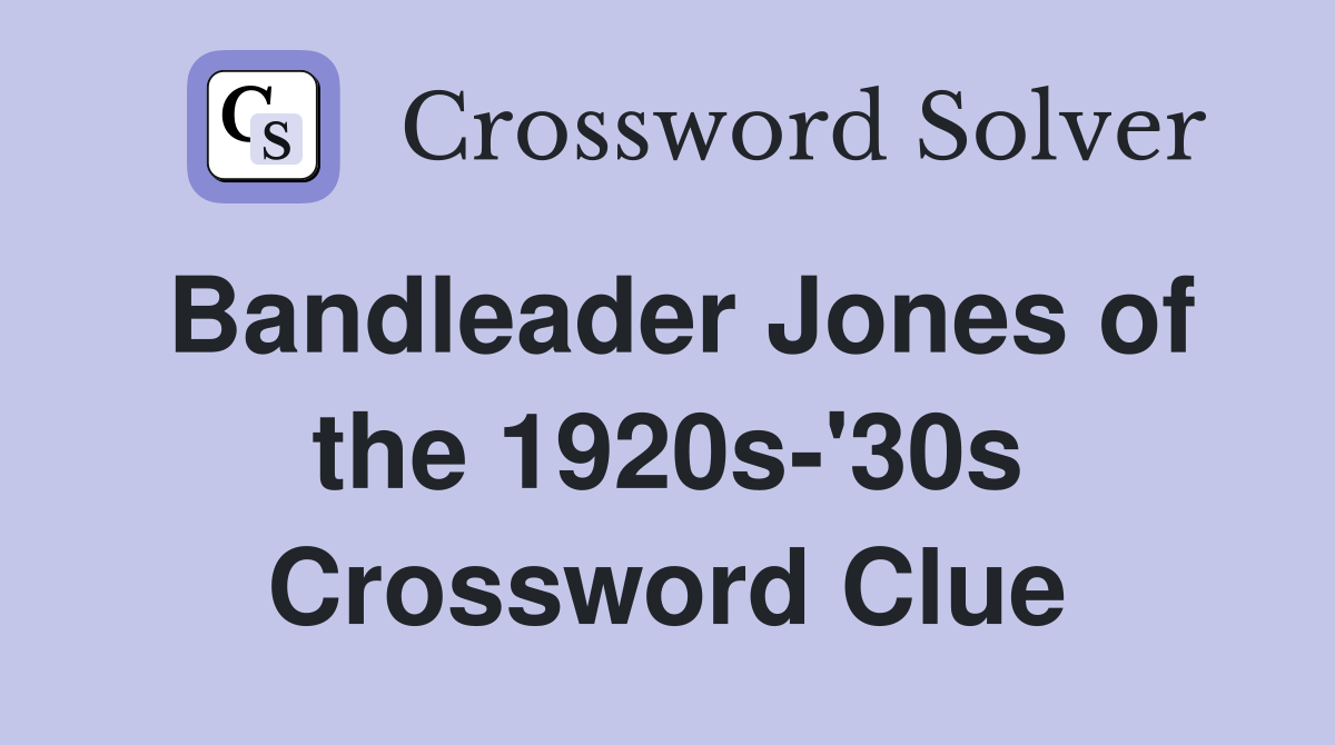 Bandleader Jones of the 1920s-'30s Crossword Clue