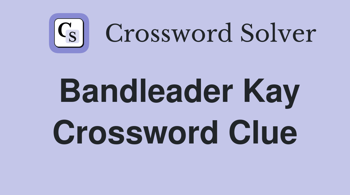 Bandleader Kay Crossword Clue