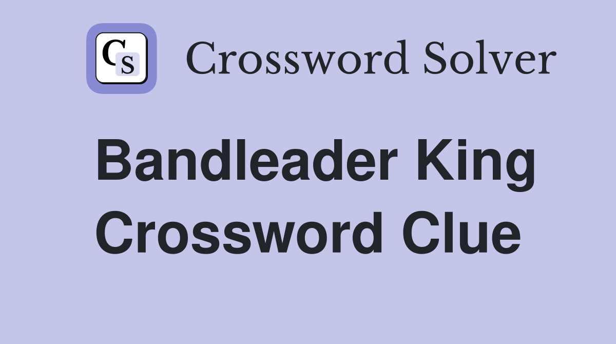 Bandleader King Crossword Clue