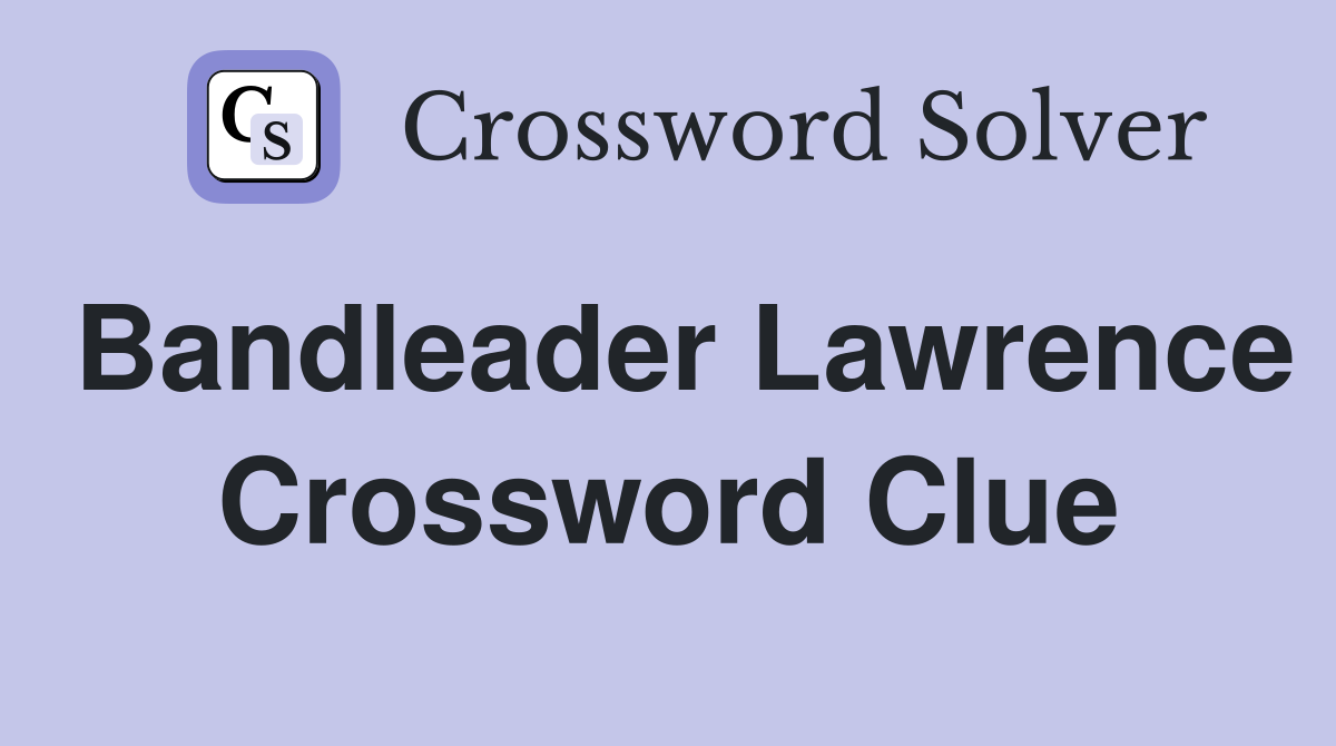 Bandleader Lawrence Crossword Clue