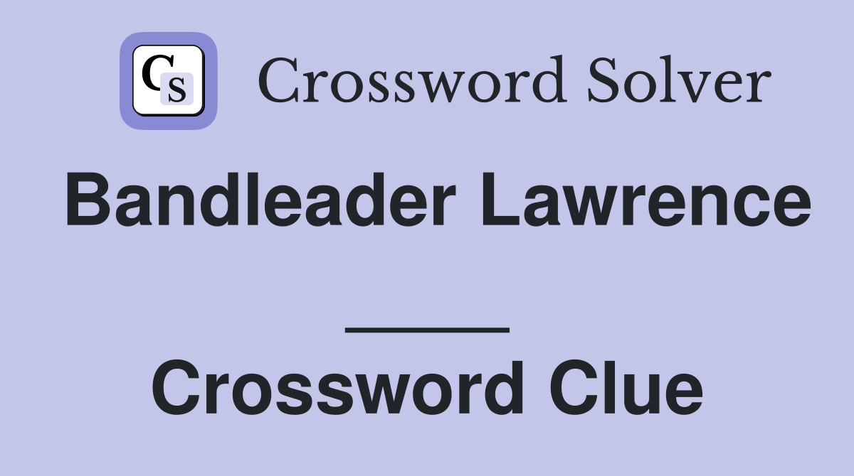 Bandleader Lawrence ____ Crossword Clue