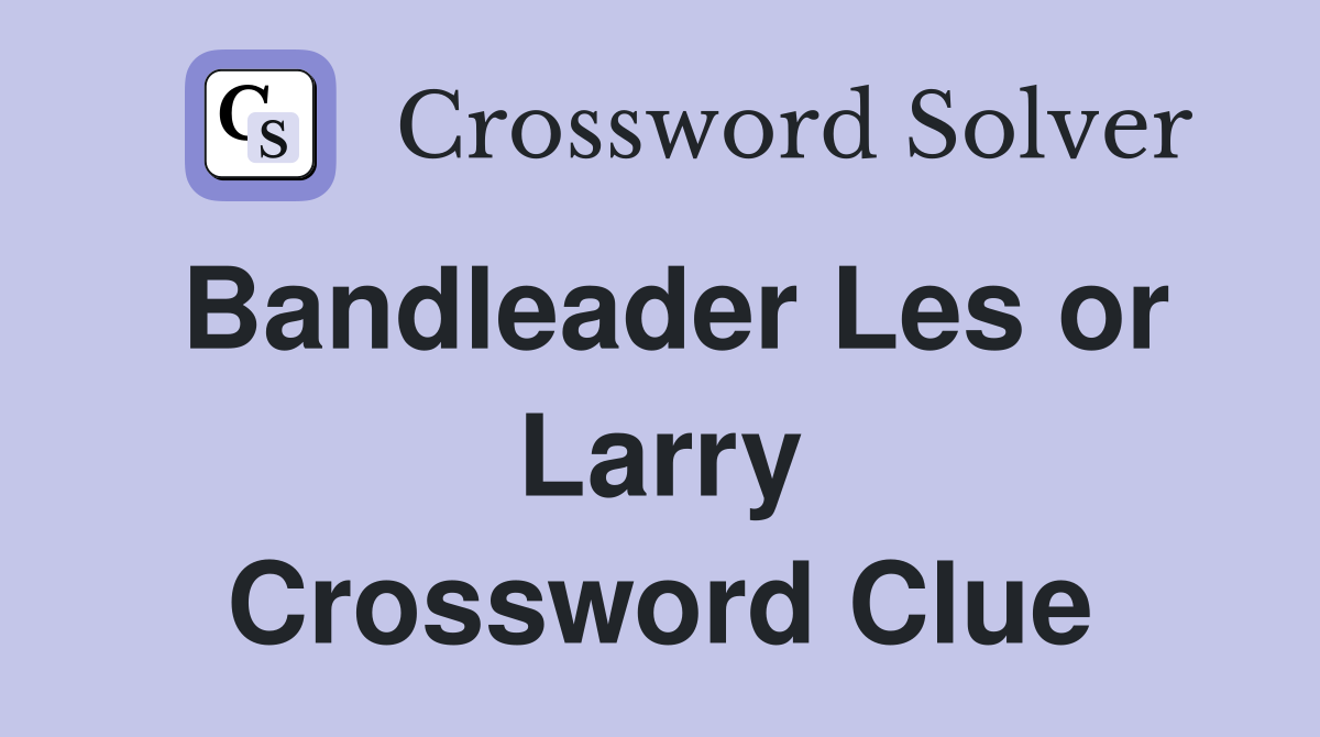Bandleader Les or Larry Crossword Clue