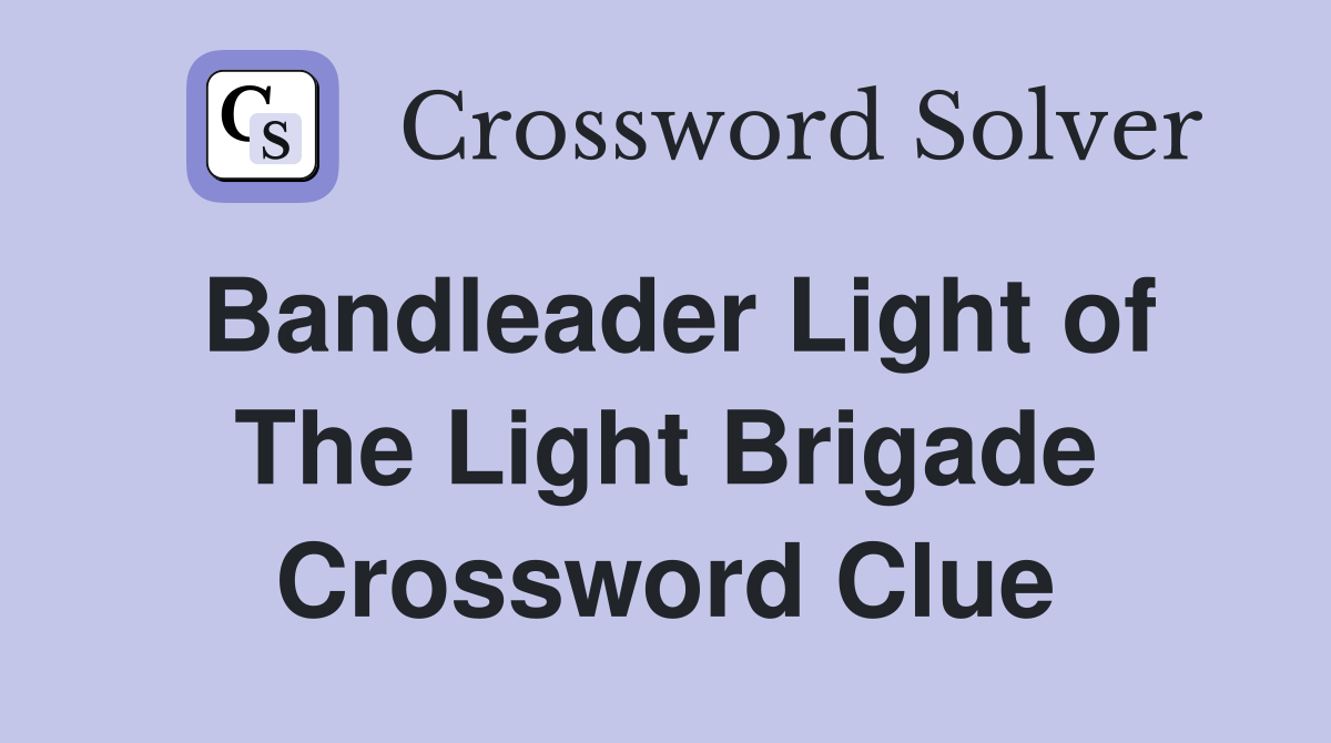 Bandleader Light of The Light Brigade Crossword Clue