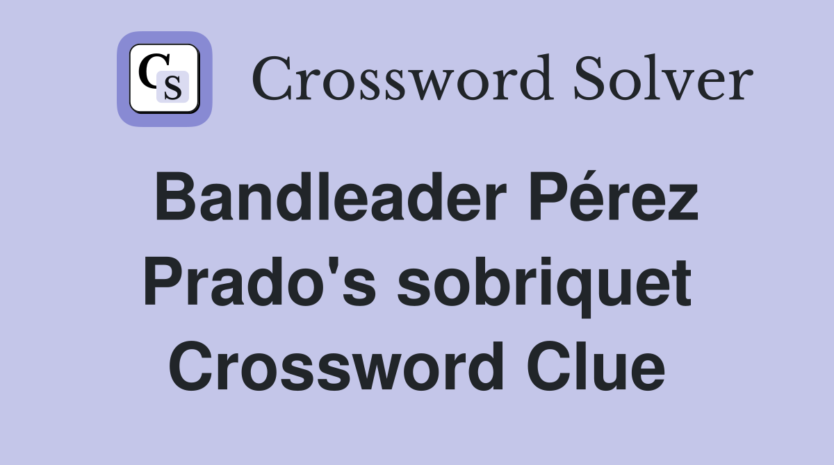 Bandleader Pérez Prado's sobriquet Crossword Clue