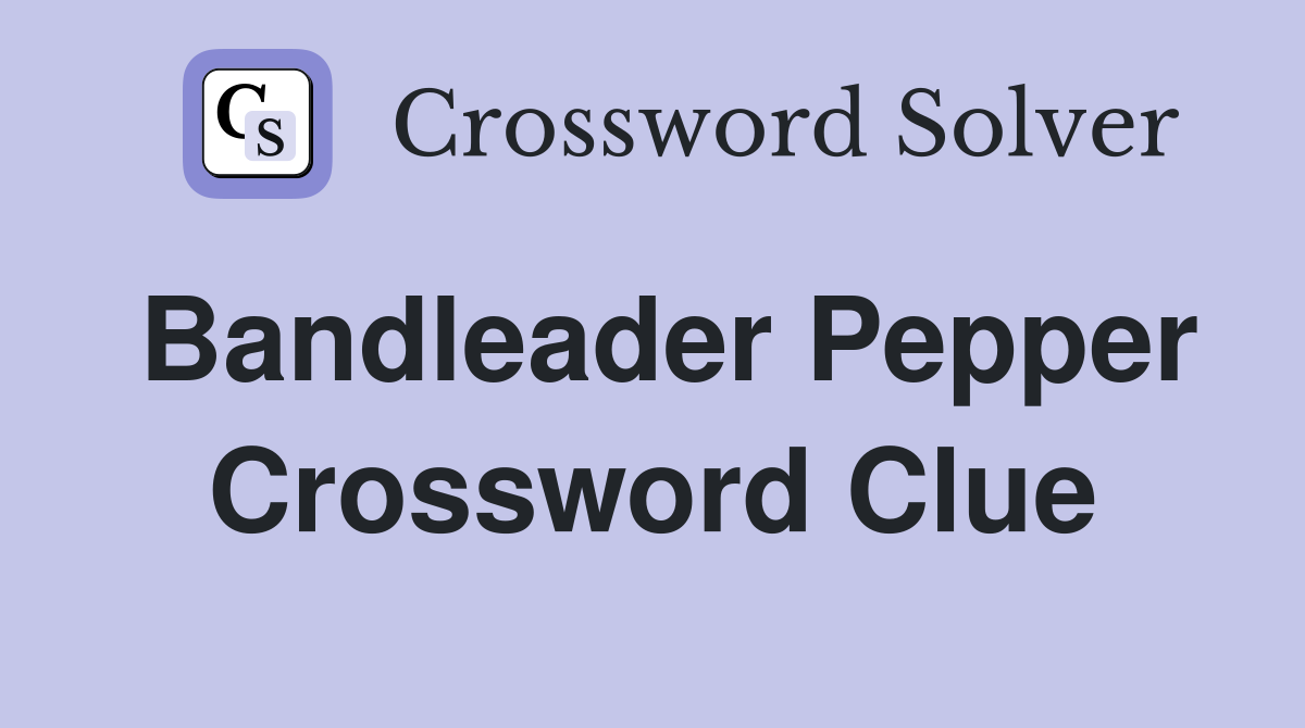 Bandleader Pepper Crossword Clue