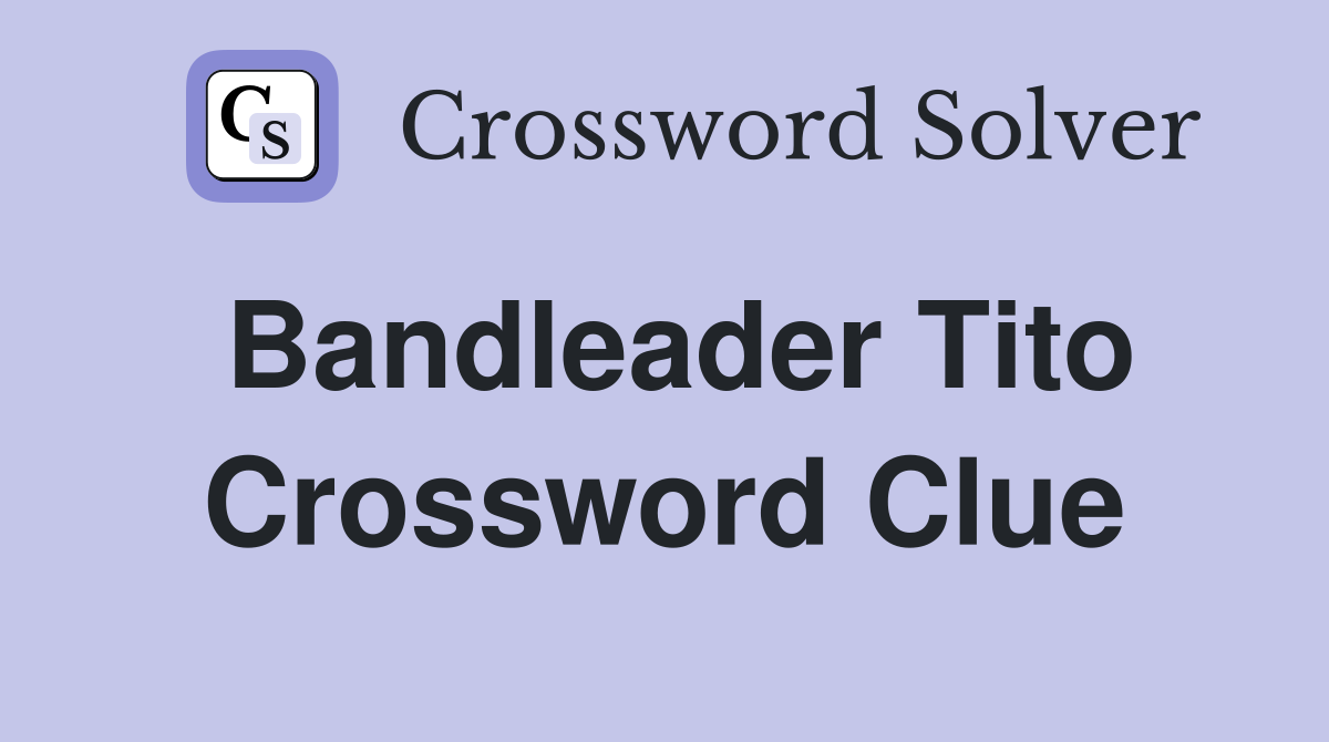 Bandleader Tito Crossword Clue