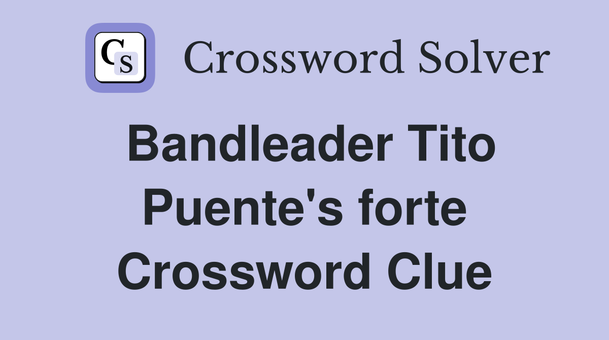 Bandleader Tito Puente's forte Crossword Clue