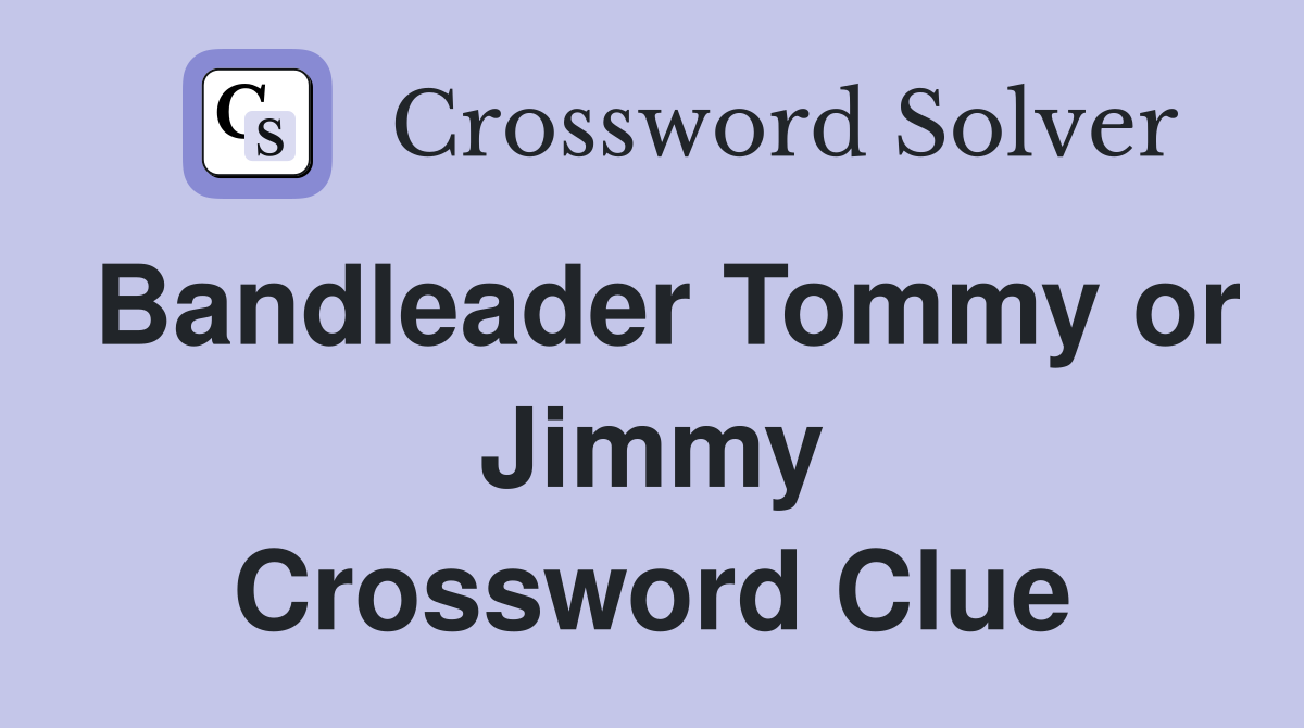 Bandleader Tommy or Jimmy Crossword Clue