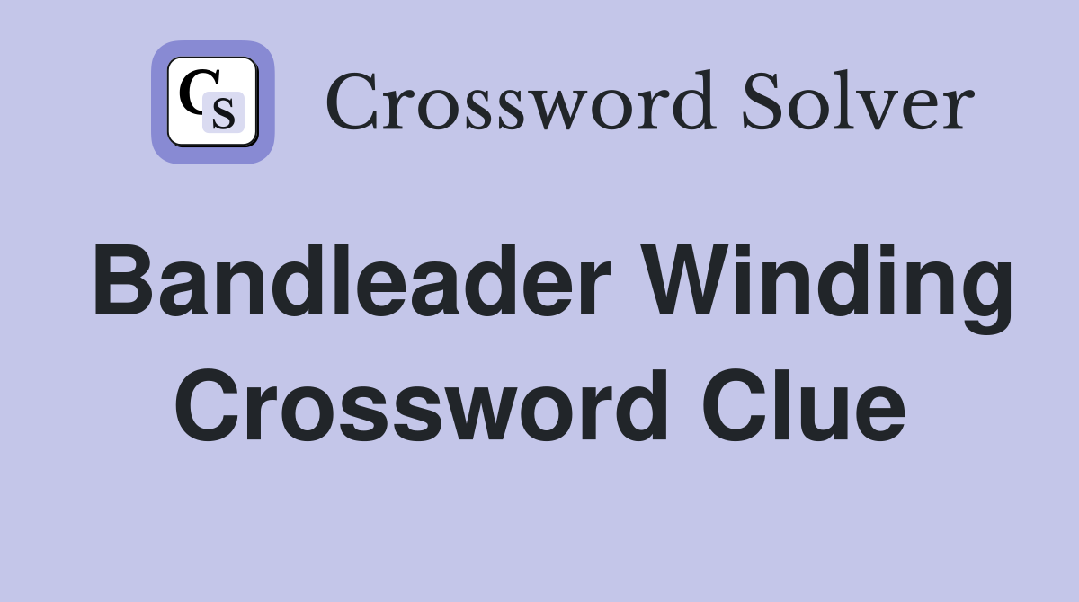 Bandleader Winding Crossword Clue