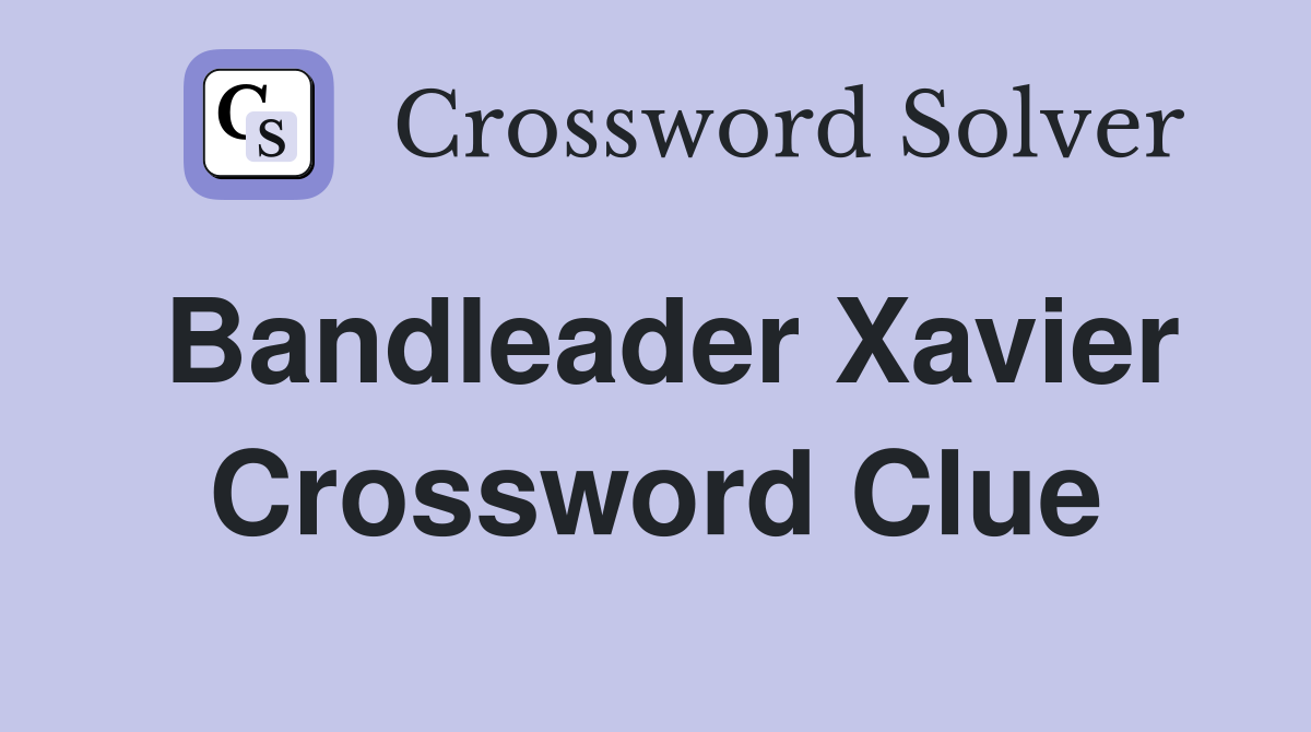 Bandleader Xavier Crossword Clue