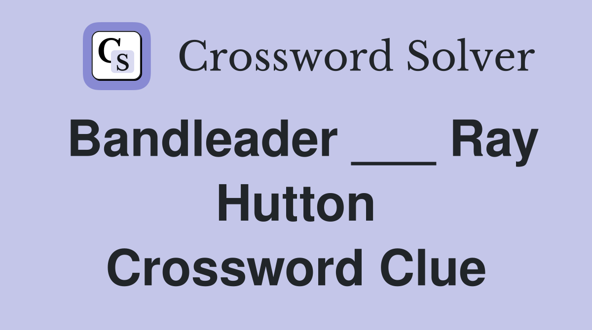 Bandleader ___ Ray Hutton Crossword Clue