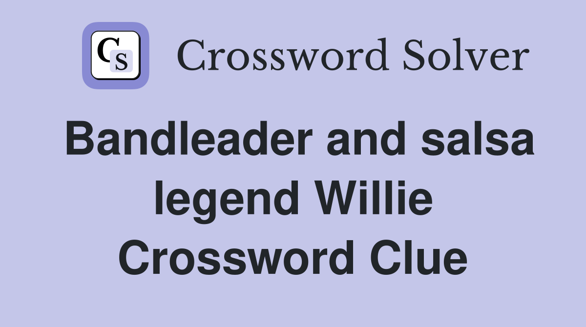 Bandleader and salsa legend Willie Crossword Clue