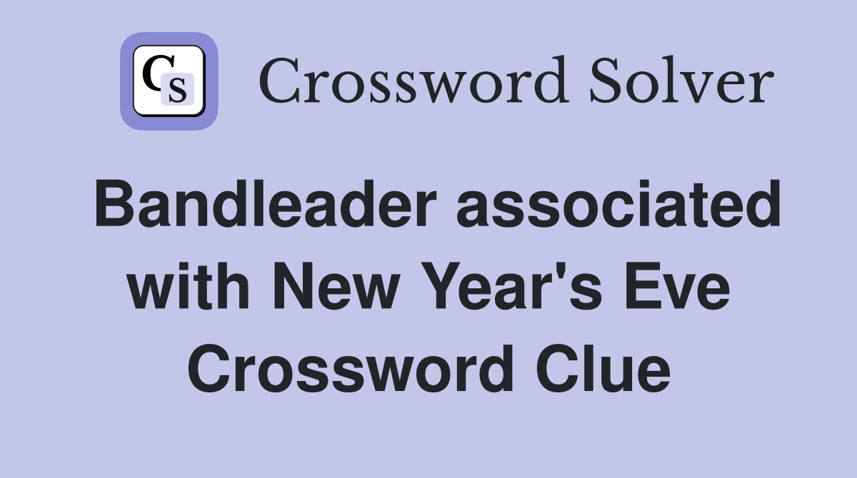Bandleader associated with New Year's Eve Crossword Clue