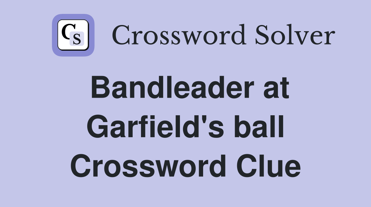 Bandleader at Garfield's ball Crossword Clue