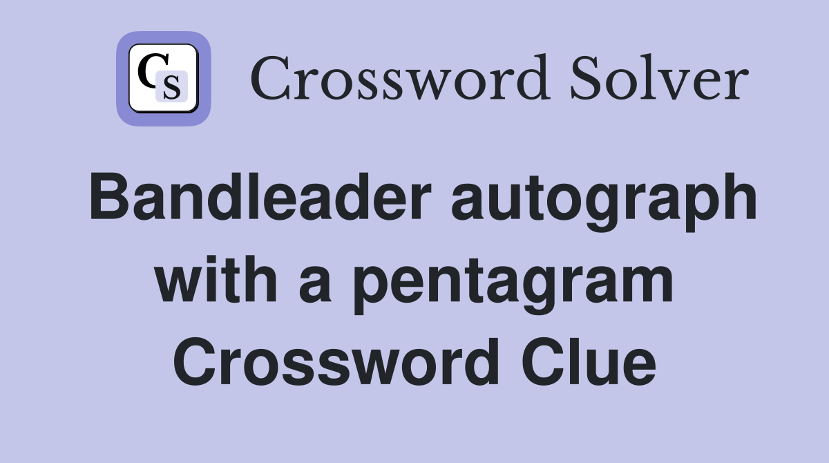 Bandleader autograph with a pentagram Crossword Clue