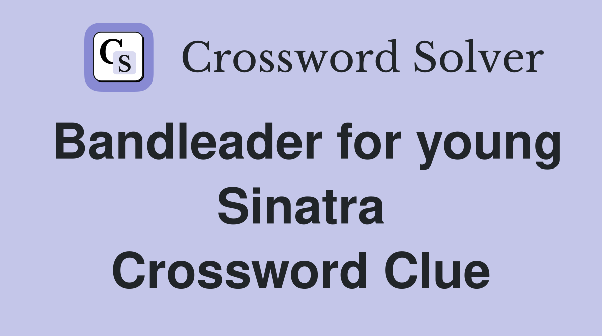 Bandleader for young Sinatra Crossword Clue