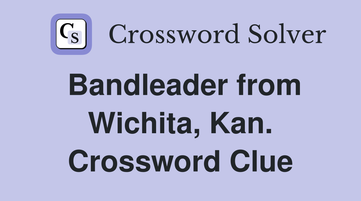 Bandleader from Wichita, Kan. Crossword Clue