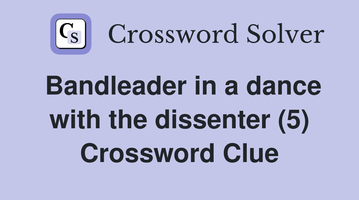 Bandleader in a dance with the dissenter (5) Crossword Clue