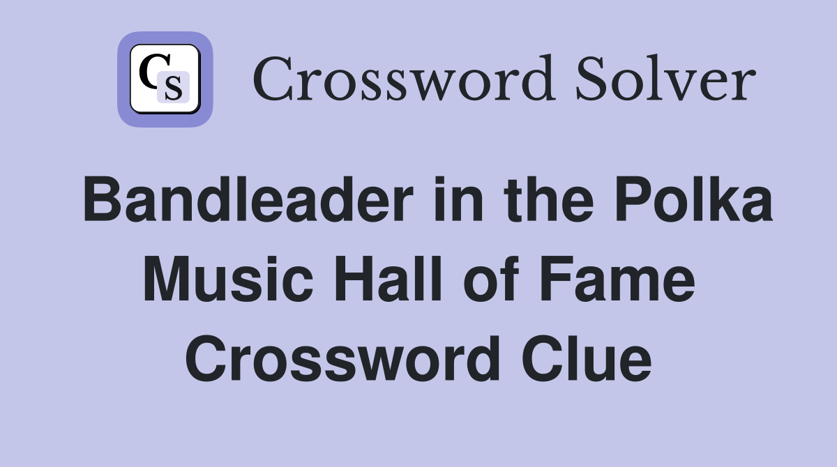 Bandleader in the Polka Music Hall of Fame Crossword Clue