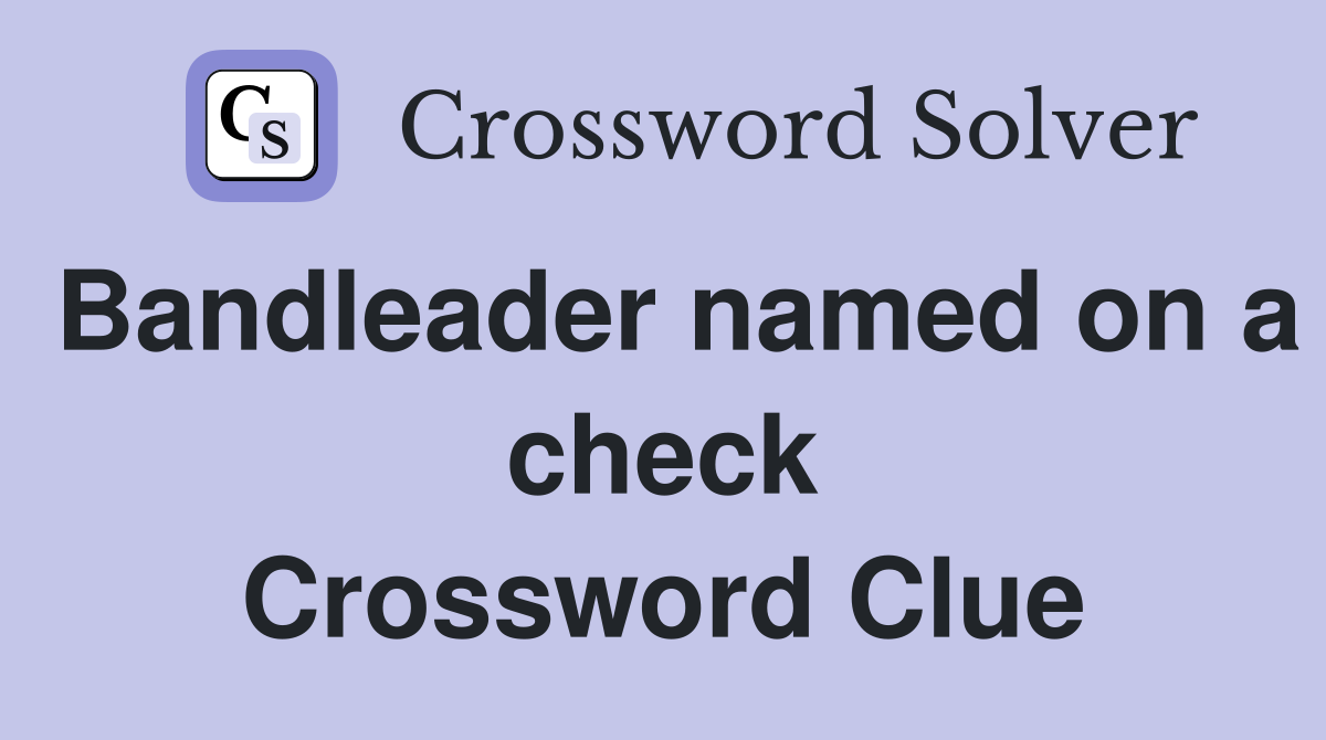 Bandleader named on a check Crossword Clue