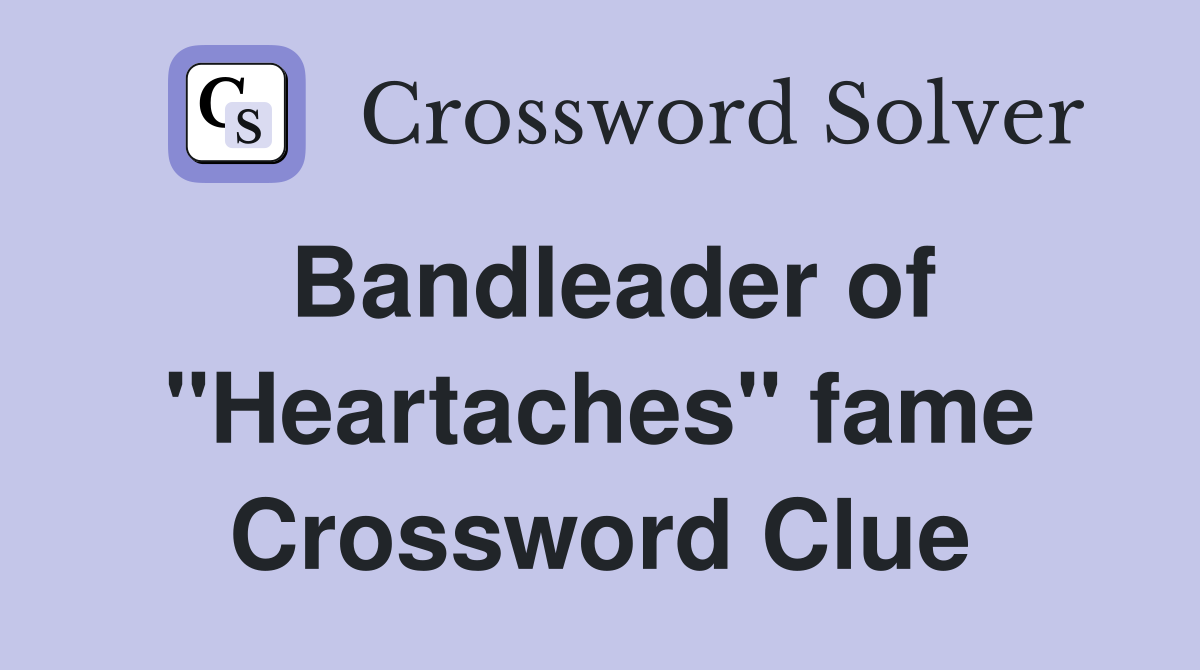Bandleader of "Heartaches" fame Crossword Clue
