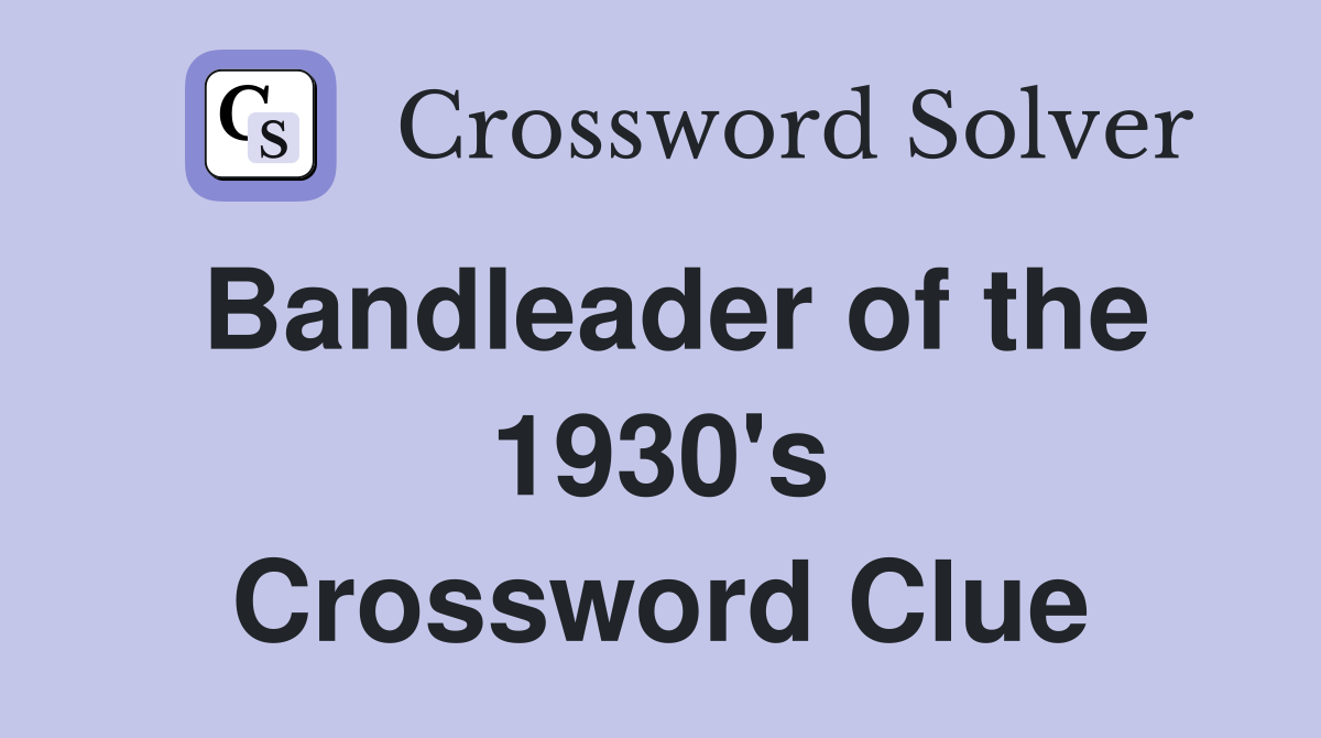 Bandleader of the 1930's Crossword Clue