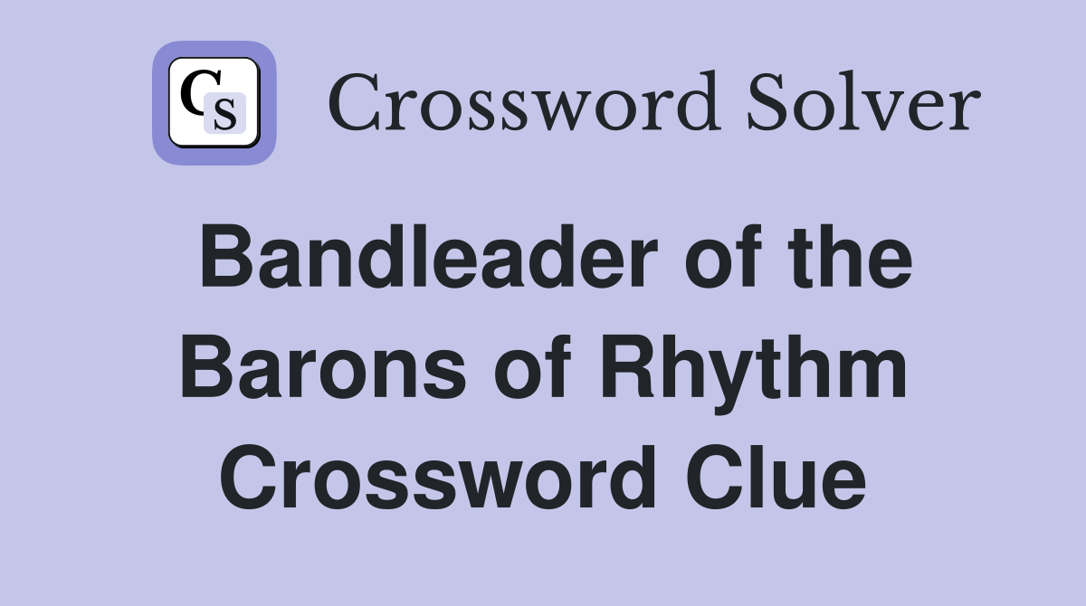 Bandleader of the Barons of Rhythm Crossword Clue