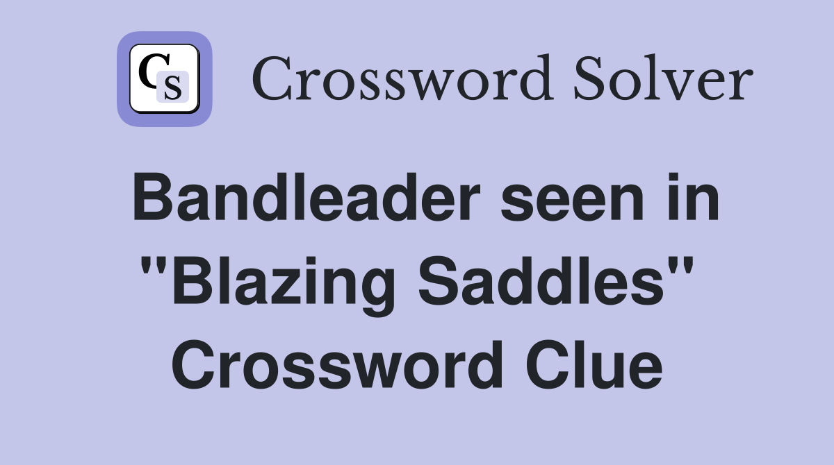 Bandleader seen in "Blazing Saddles" Crossword Clue