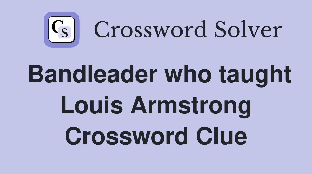 Bandleader who taught Louis Armstrong Crossword Clue