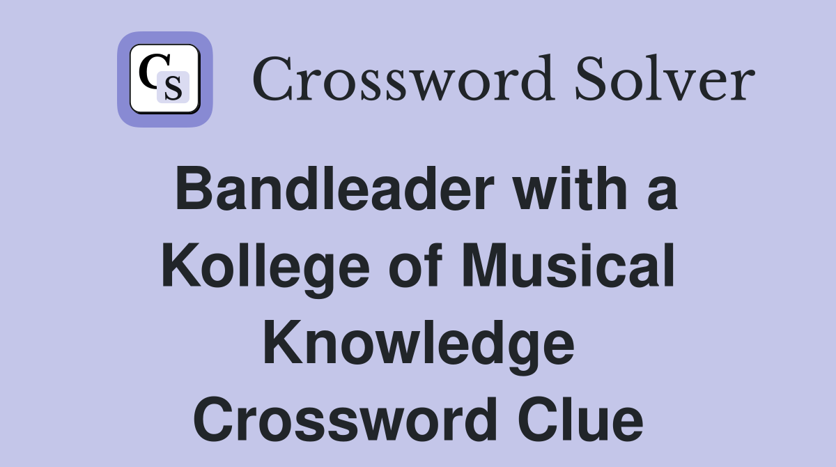 Bandleader with a Kollege of Musical Knowledge Crossword Clue