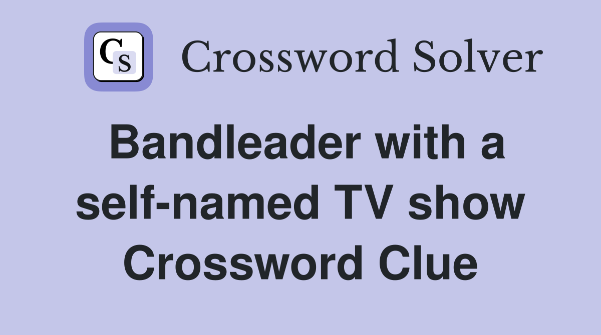 Bandleader with a self-named TV show Crossword Clue