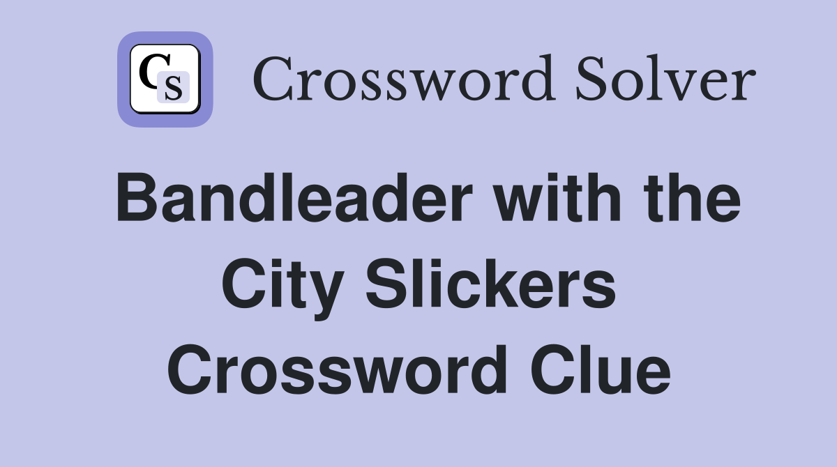 Bandleader with the City Slickers Crossword Clue