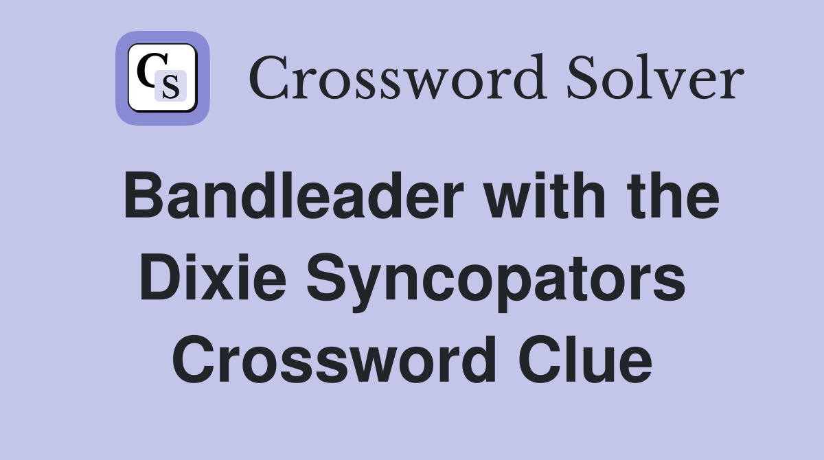Bandleader with the Dixie Syncopators Crossword Clue