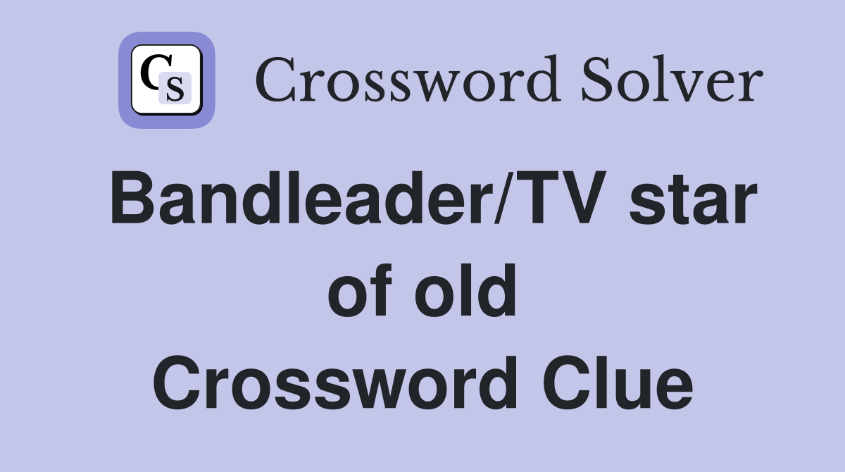 Bandleader/TV star of old Crossword Clue