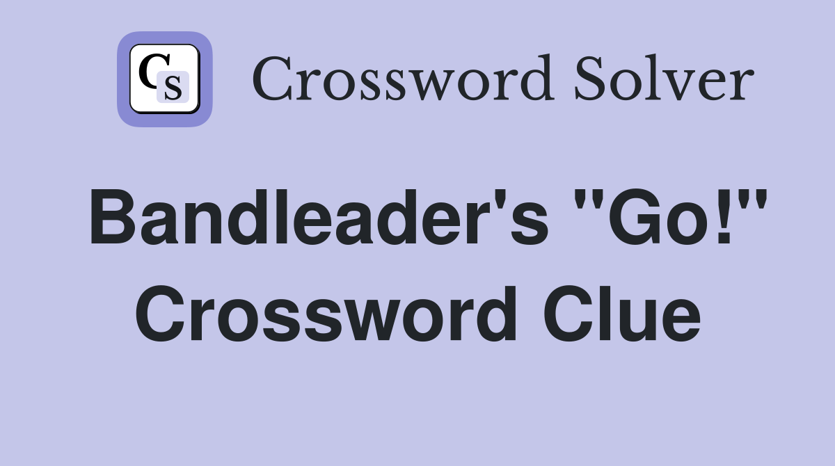Bandleader's "Go!" Crossword Clue