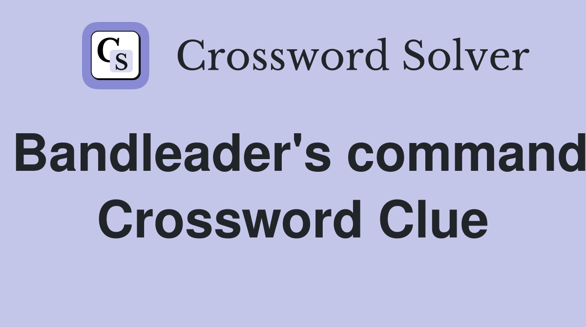 Bandleader's command Crossword Clue