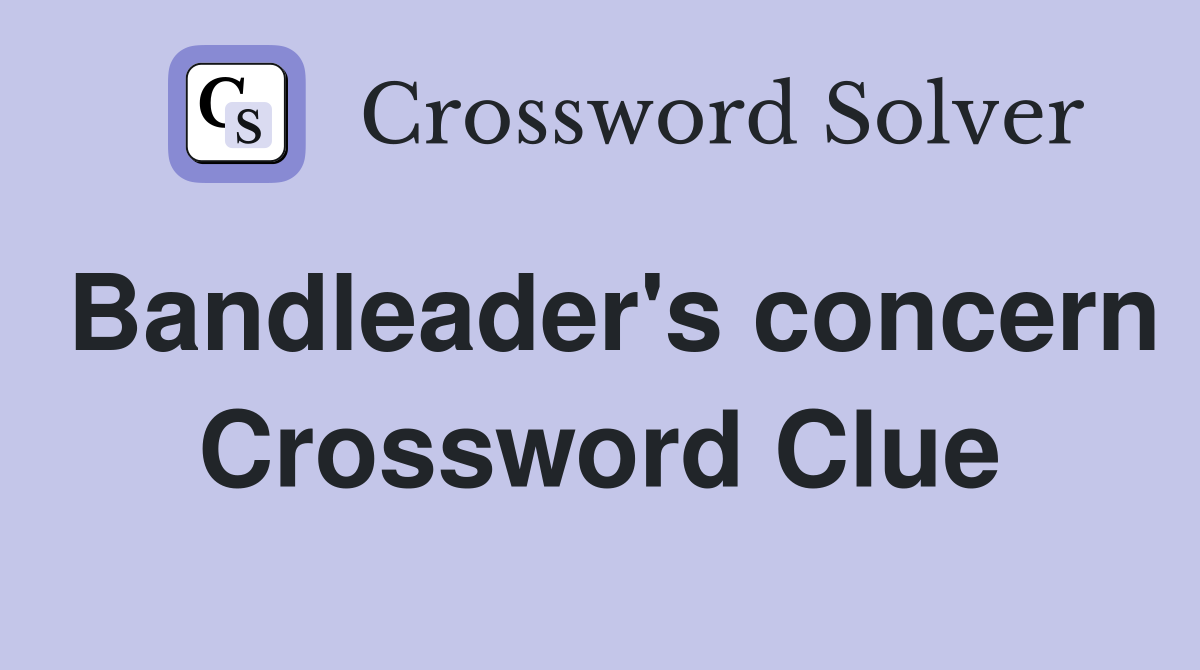 Bandleader's concern Crossword Clue
