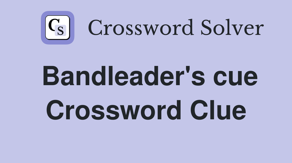 Bandleader's cue Crossword Clue