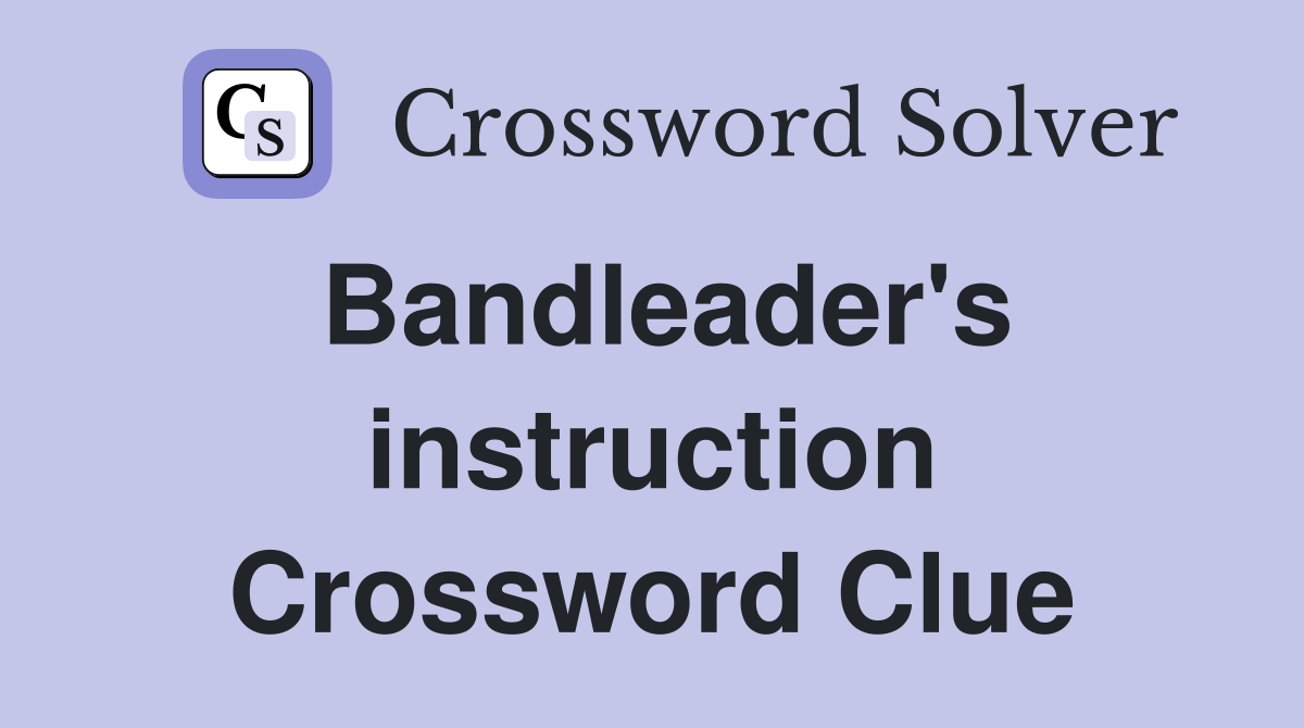 Bandleader's instruction Crossword Clue