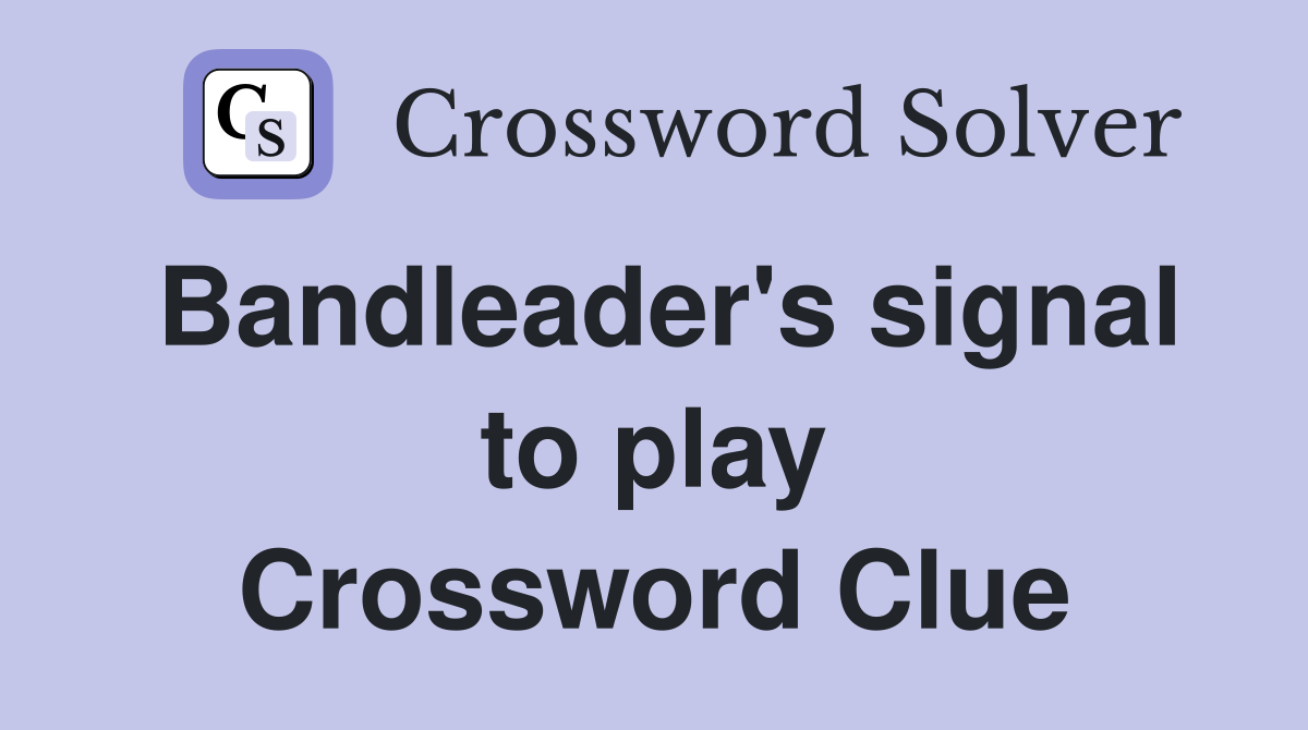 Bandleader's signal to play Crossword Clue
