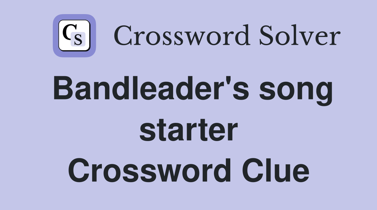 Bandleader's song starter Crossword Clue