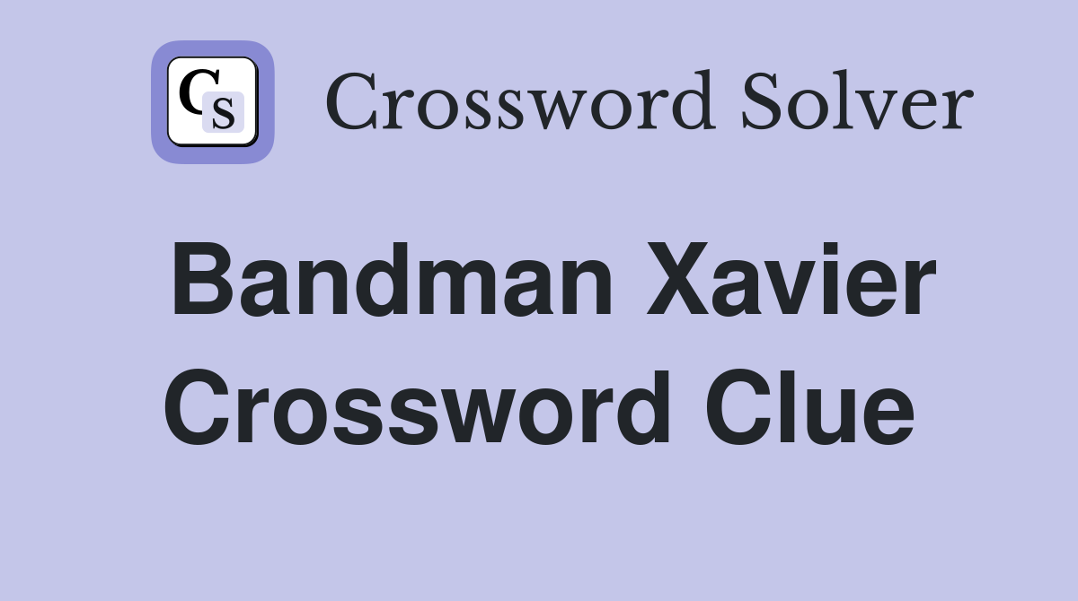 Bandman Xavier Crossword Clue