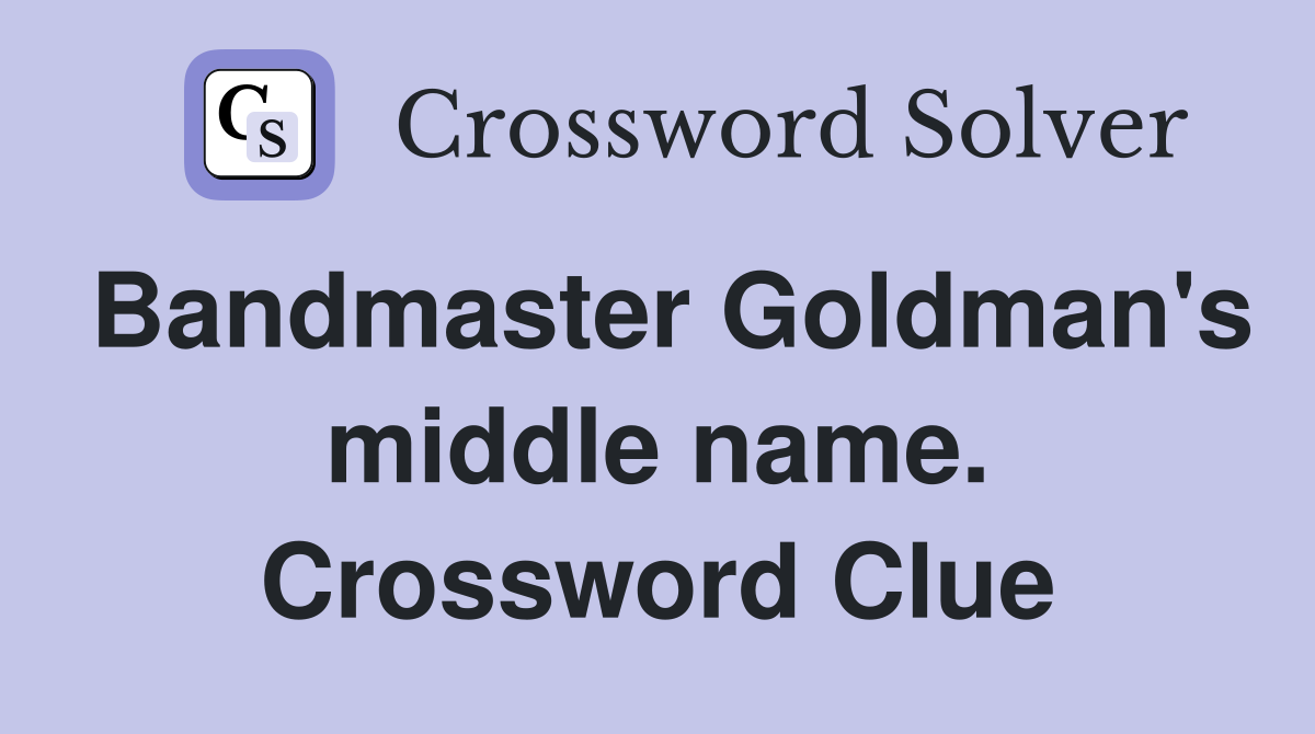 Bandmaster Goldman's middle name. Crossword Clue