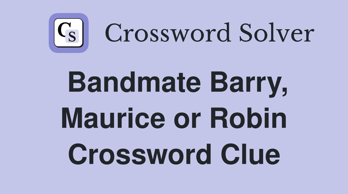 Bandmate Barry, Maurice or Robin Crossword Clue
