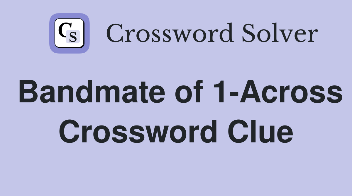 Bandmate of 1-Across Crossword Clue